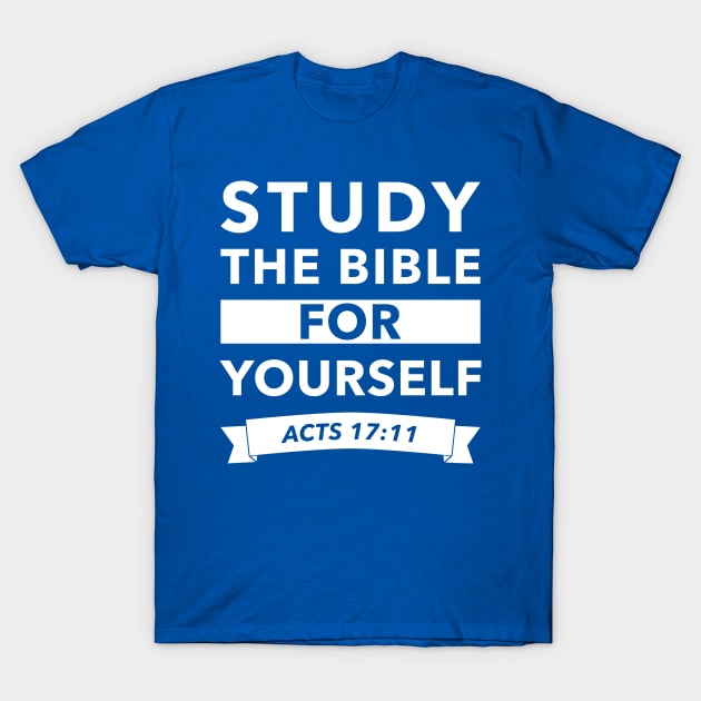 Study The Bible For Yourself T-Shirt by DPattonPD